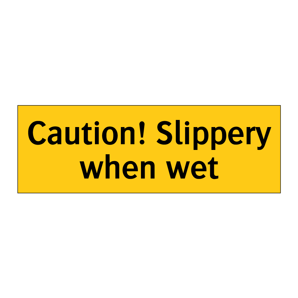 Caution! Slippery when wet
