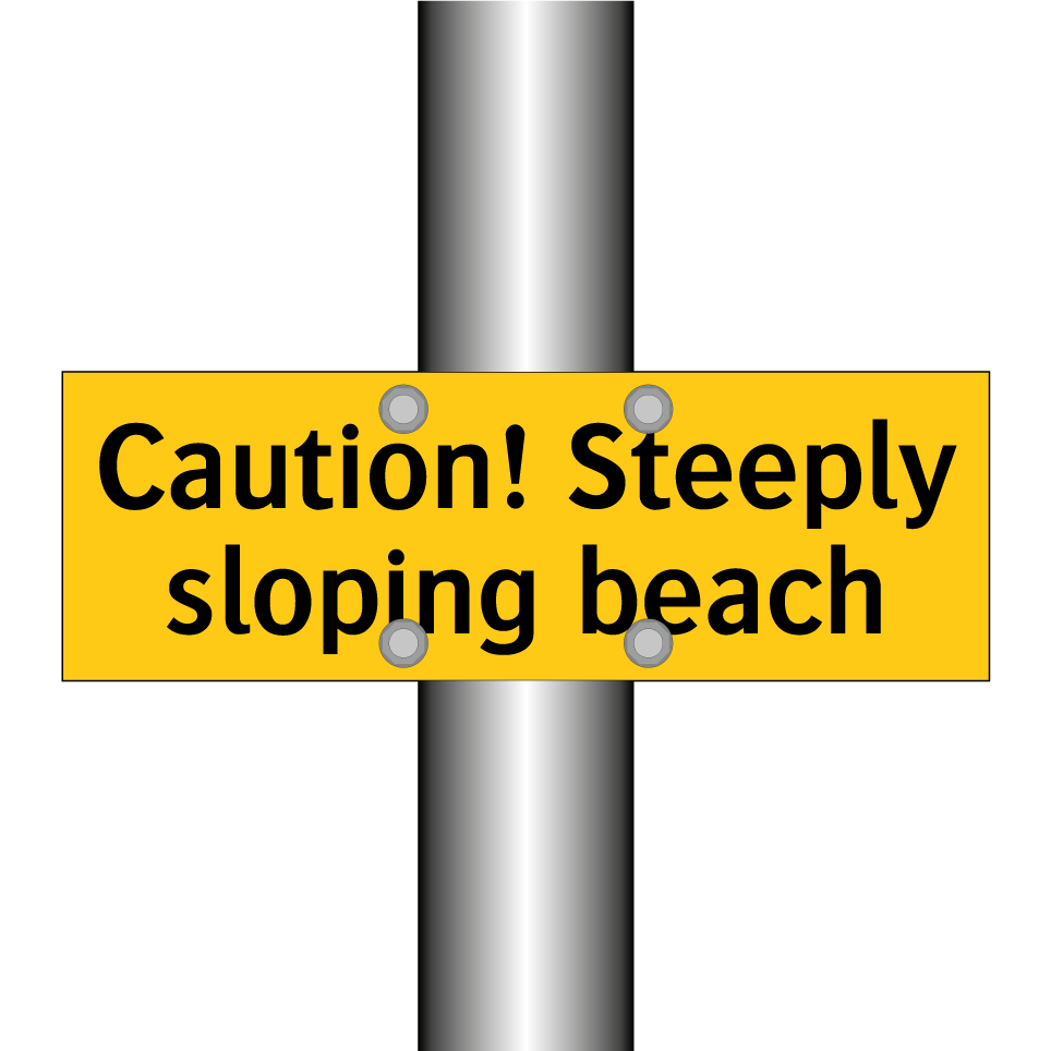 Caution! Steeply sloping beach