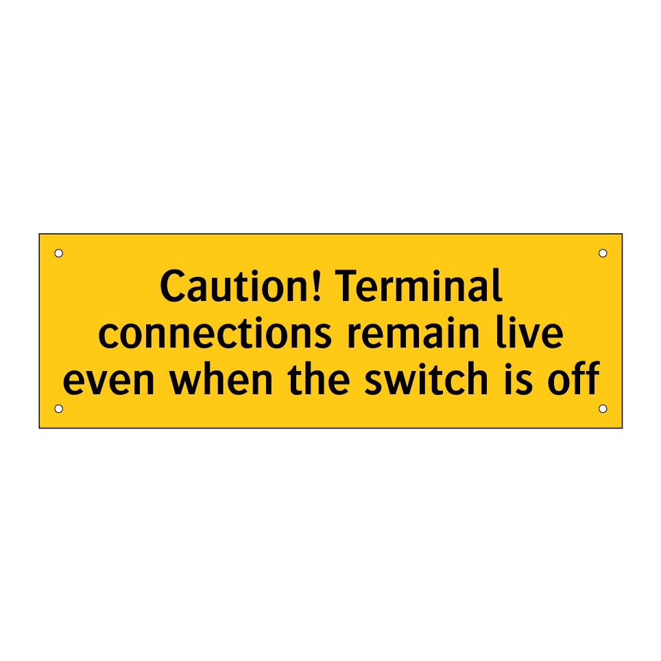 Caution! Terminal connections remain live even when the switch is off