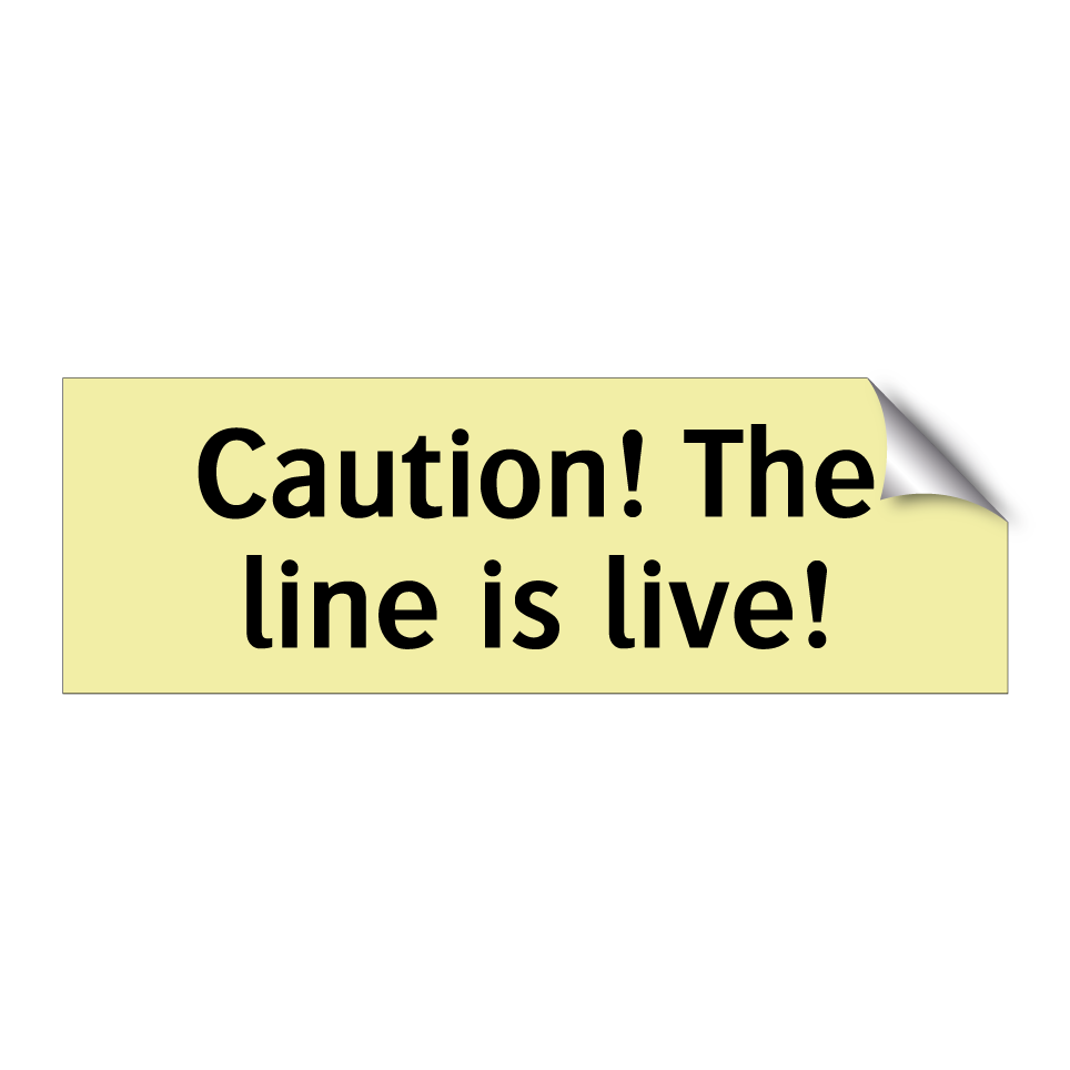 Caution! The line is live!