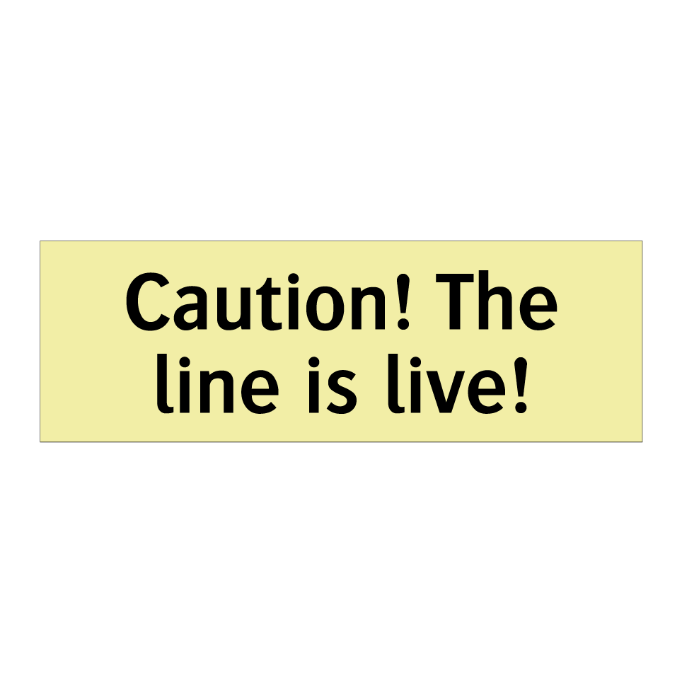 Caution! The line is live!