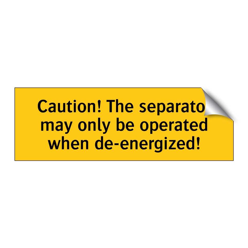 Caution! The separator may only be operated when de-energized!