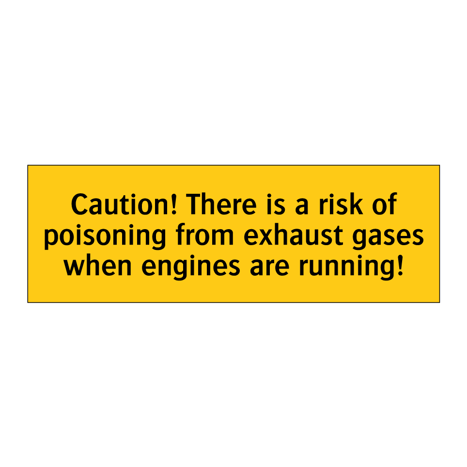 Caution! There is a risk of poisoning from exhaust gases when engines are running!