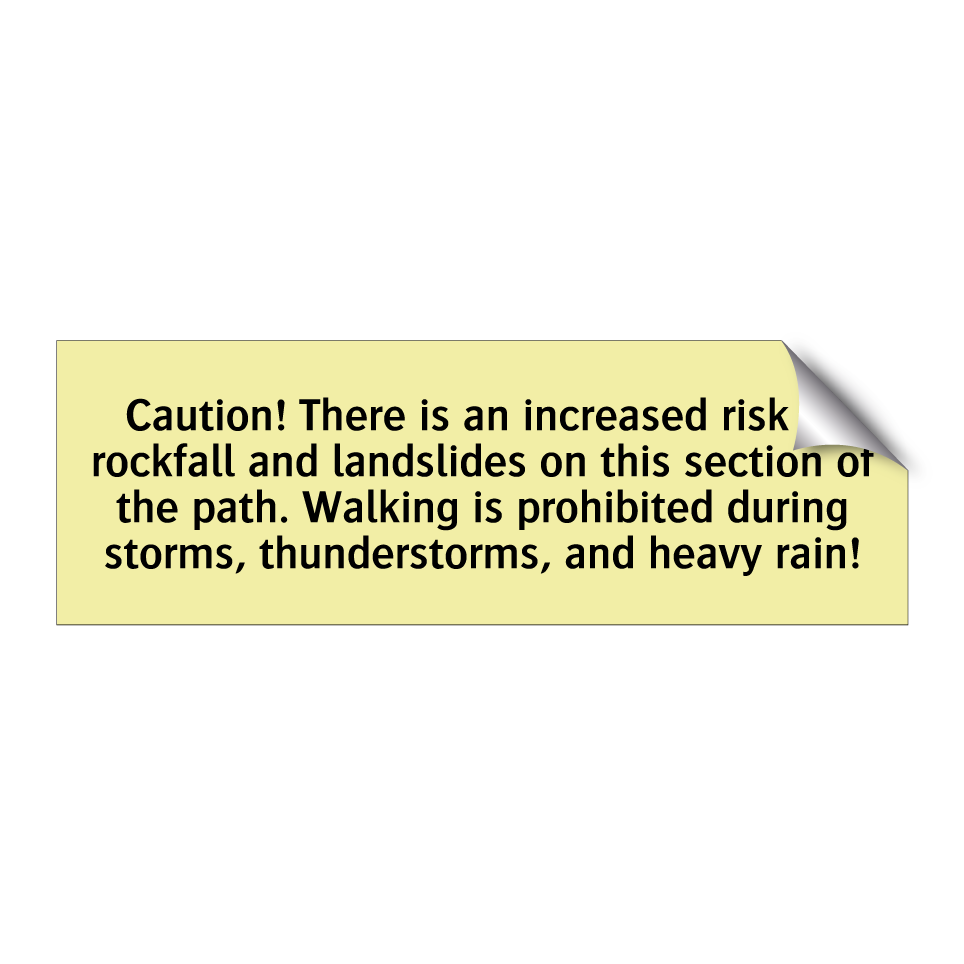 Caution! There is an increased risk of rockfall and landslides on this section of the path. Walking is prohibited during storms, thunderstorms, and heavy rain!