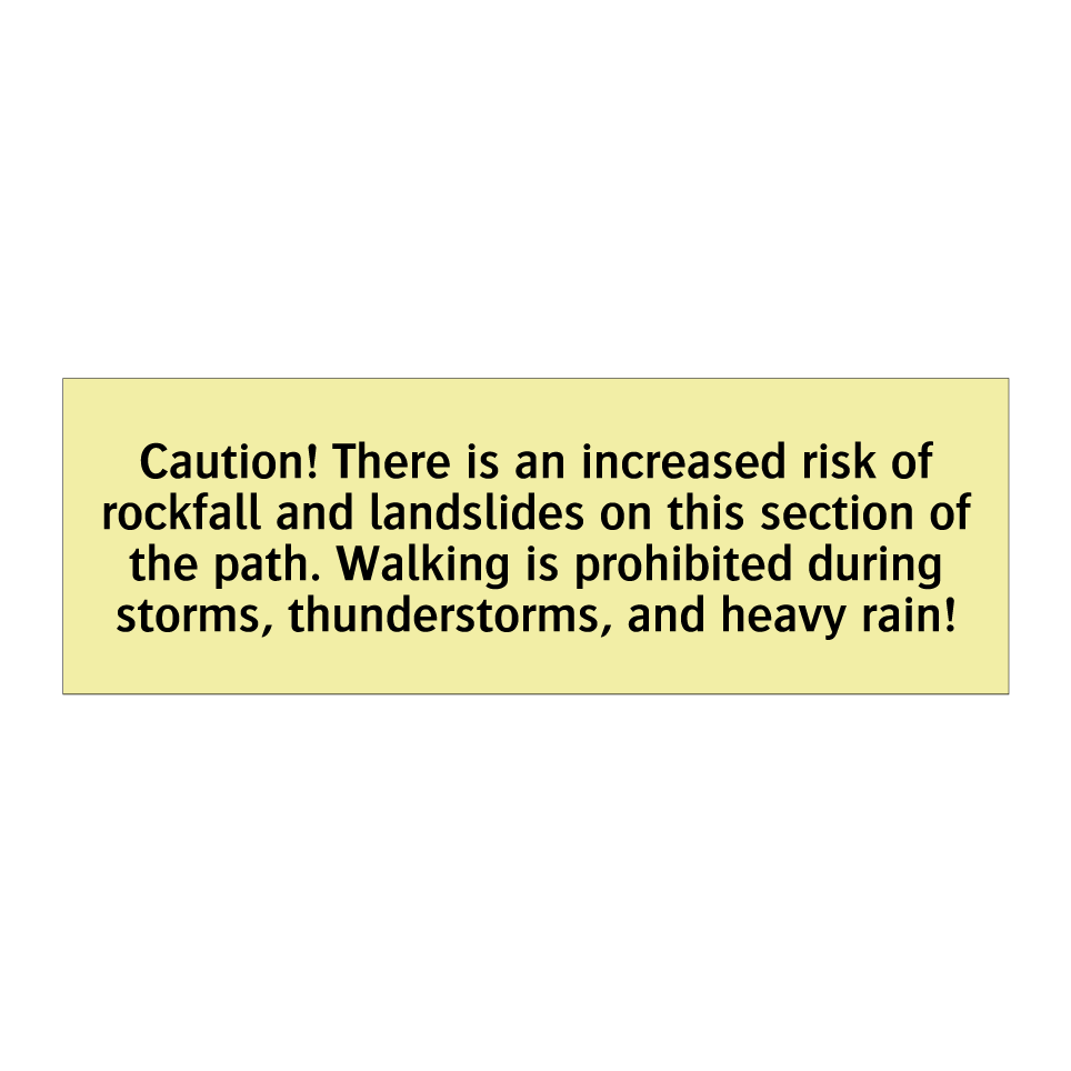 Caution! There is an increased risk of rockfall and landslides on this section of the path. Walking is prohibited during storms, thunderstorms, and heavy rain!