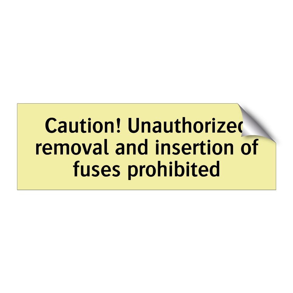 Caution! Unauthorized removal and insertion of fuses prohibited