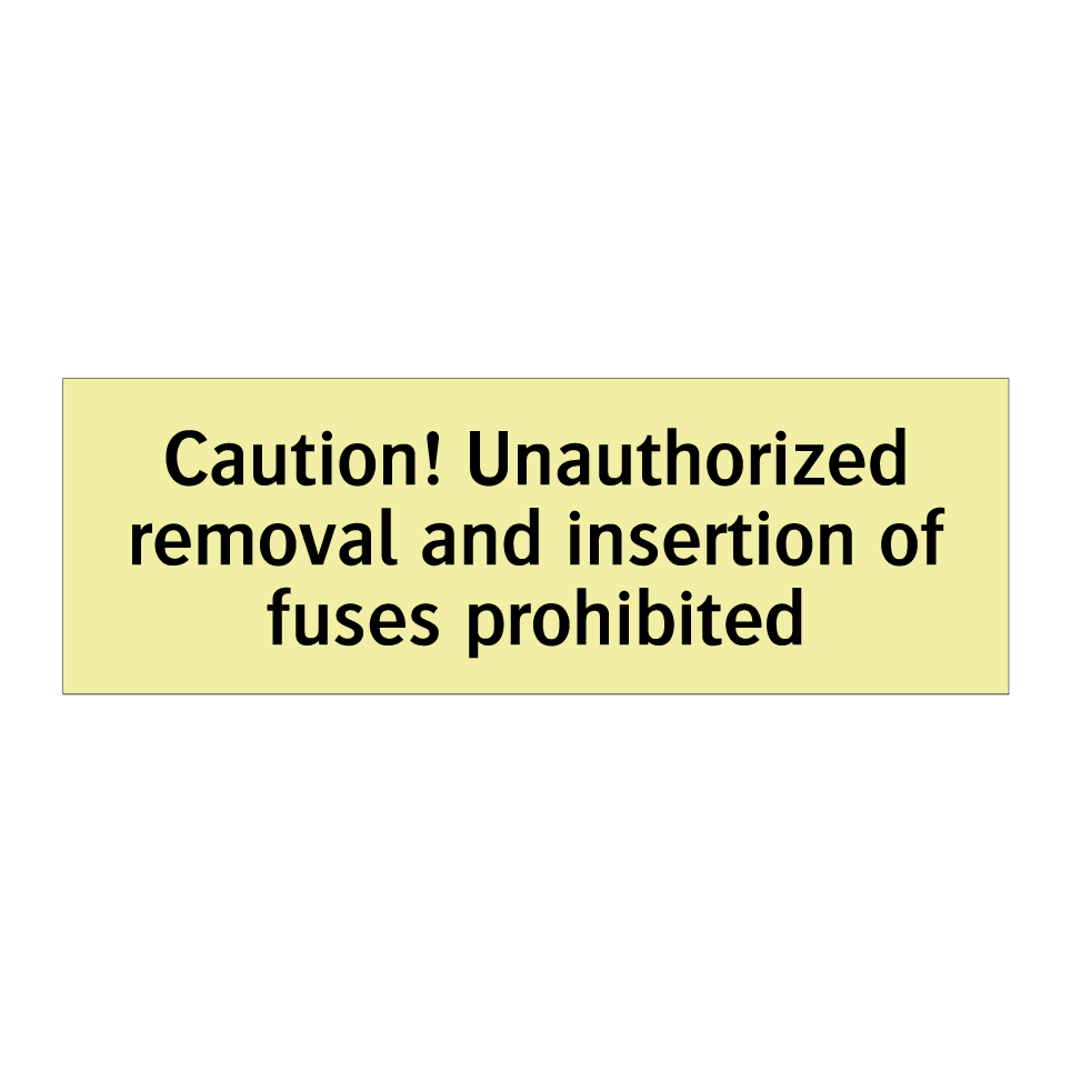 Caution! Unauthorized removal and insertion of fuses prohibited