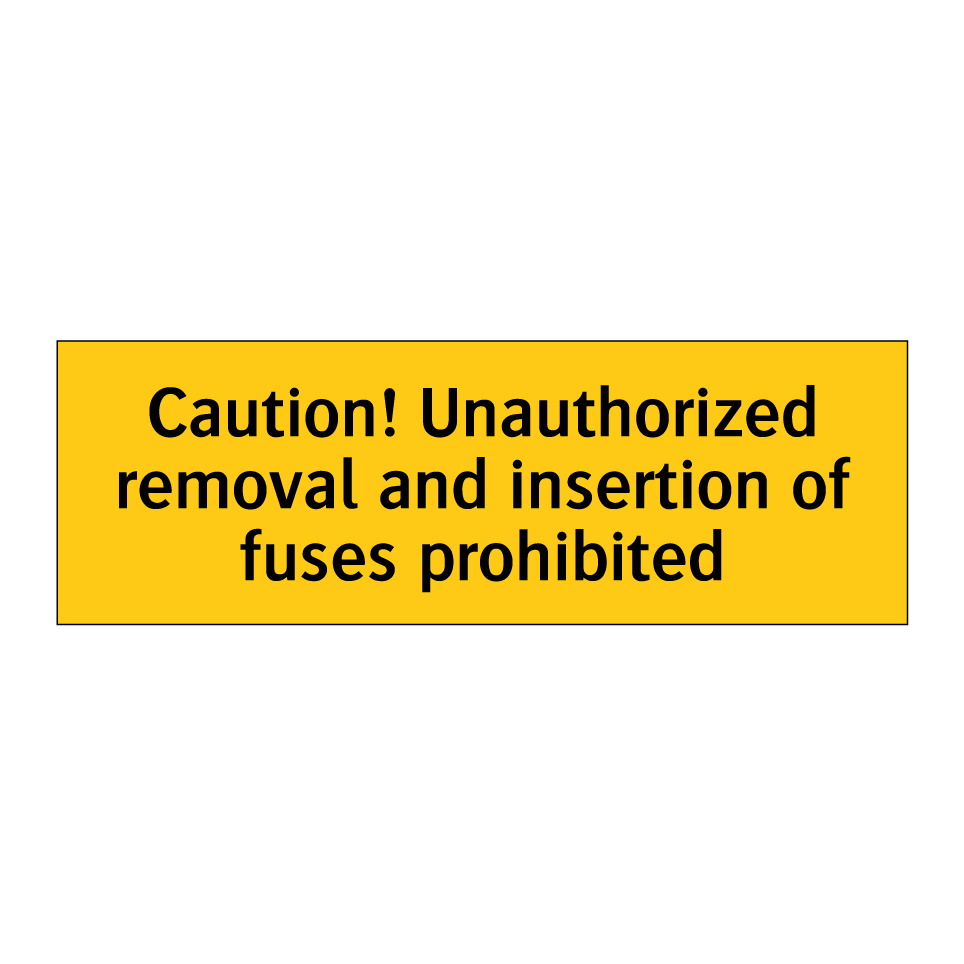Caution! Unauthorized removal and insertion of fuses prohibited