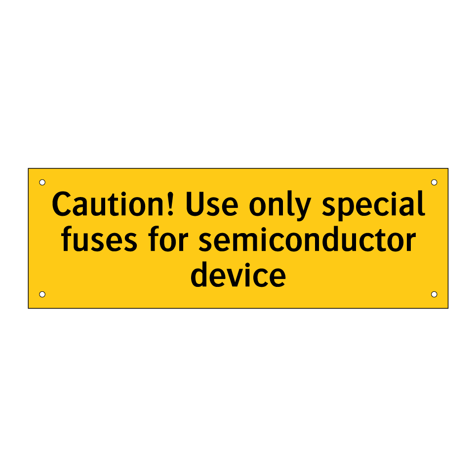 Caution! Use only special fuses for semiconductor device