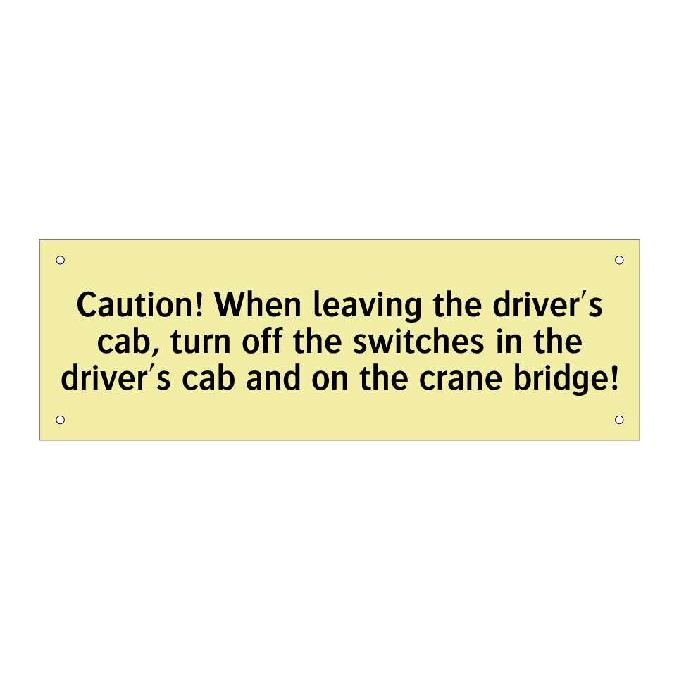 Caution! When leaving the driver's cab, turn off the switches in the driver's cab and on the crane bridge!