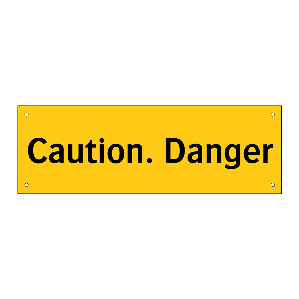 Caution. Danger