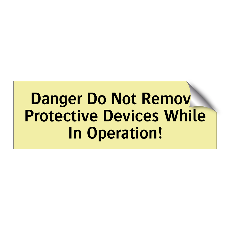 Danger Do Not Remove Protective Devices While In Operation!