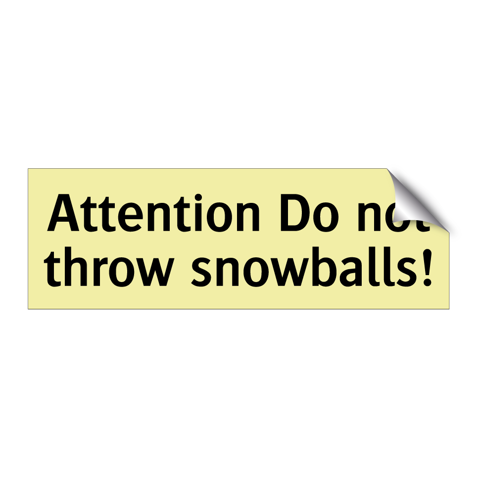 Attention Do not throw snowballs!