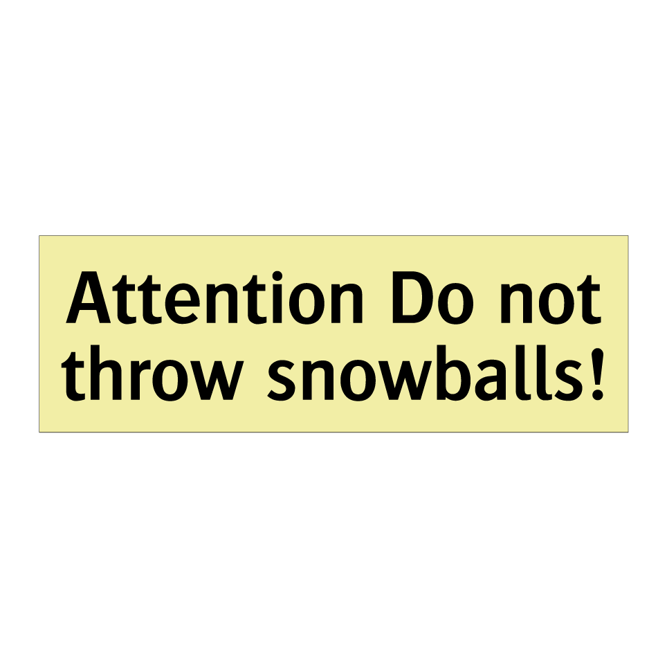 Attention Do not throw snowballs!