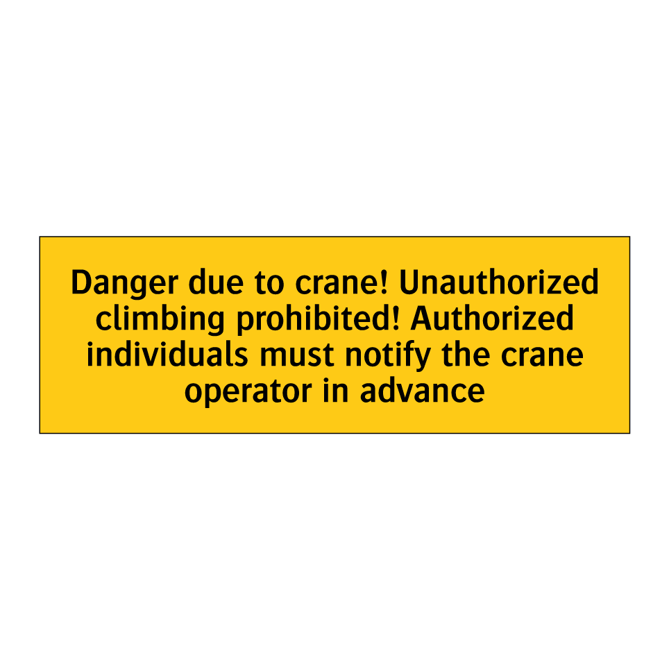 Danger due to crane! Unauthorized climbing prohibited! Authorized individuals must notify the crane operator in advance