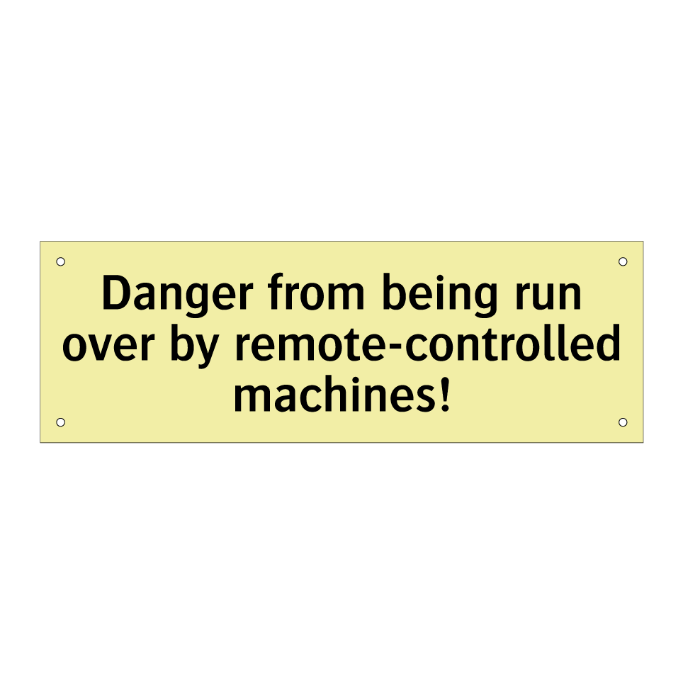 Danger from being run over by remote-controlled machines!