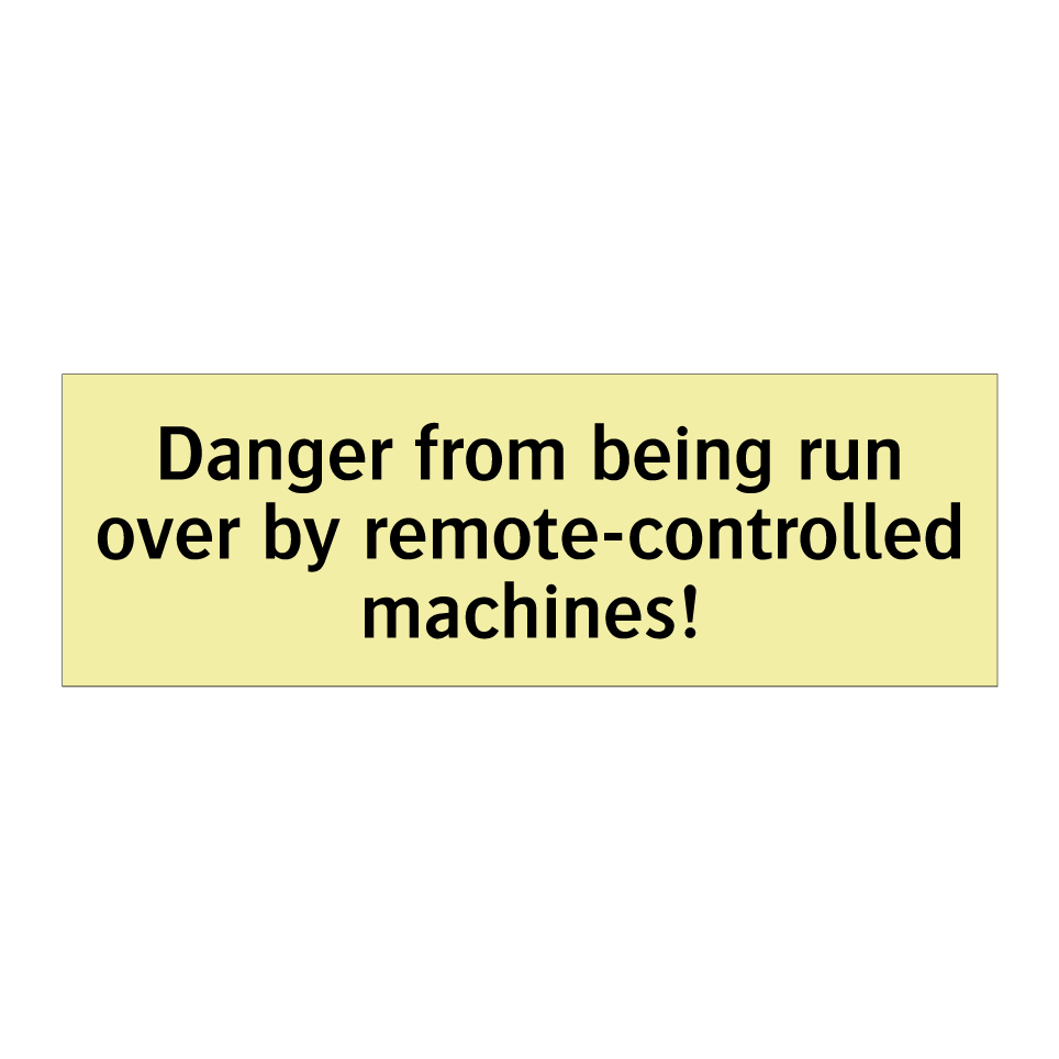 Danger from being run over by remote-controlled machines!