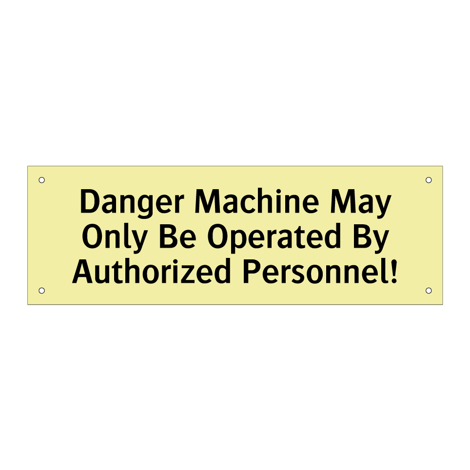 Danger Machine May Only Be Operated By Authorized Personnel!
