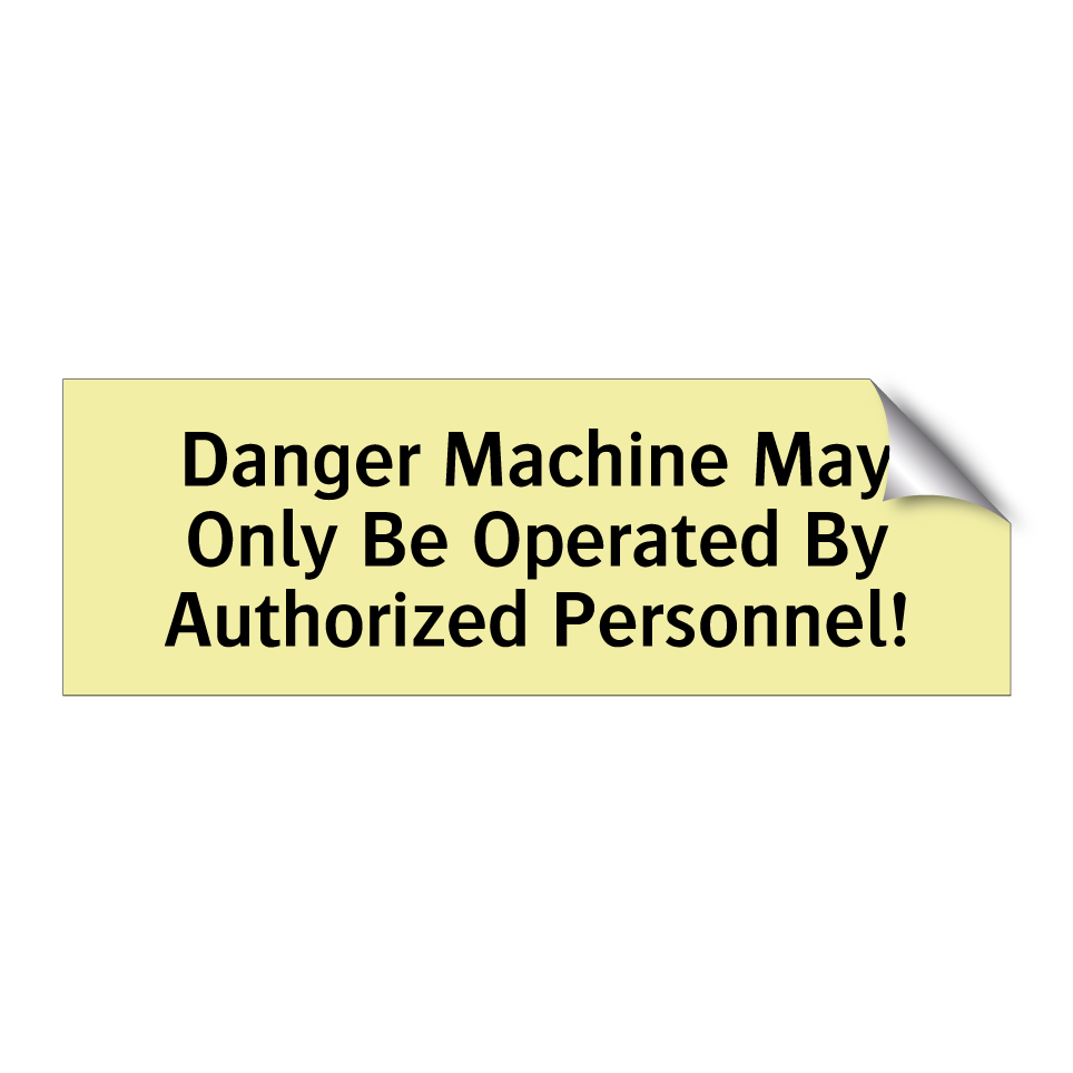 Danger Machine May Only Be Operated By Authorized Personnel!