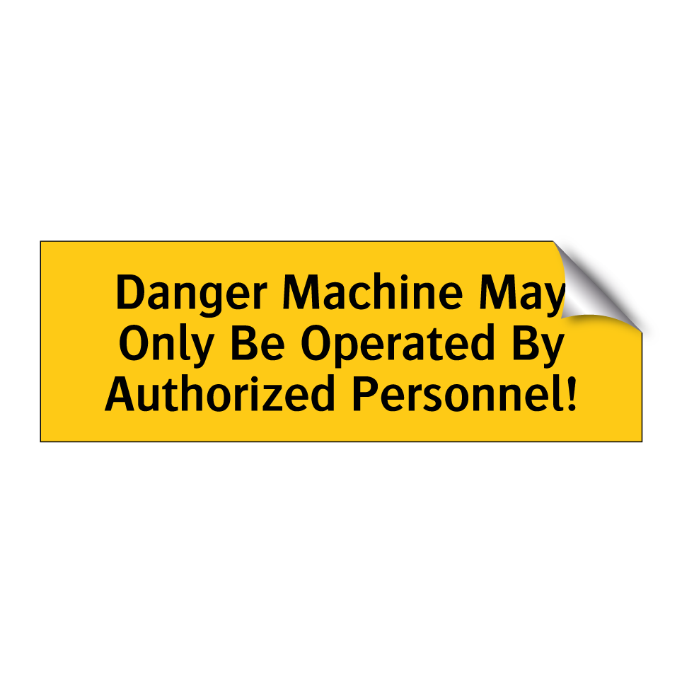 Danger Machine May Only Be Operated By Authorized Personnel!