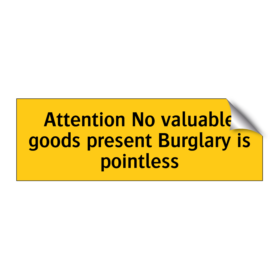 Attention No valuable goods present Burglary is pointless