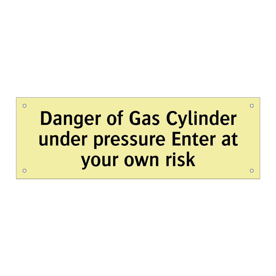 Danger of Gas Cylinder under pressure Enter at your own risk