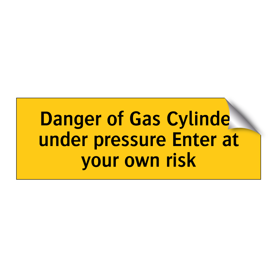Danger of Gas Cylinder under pressure Enter at your own risk