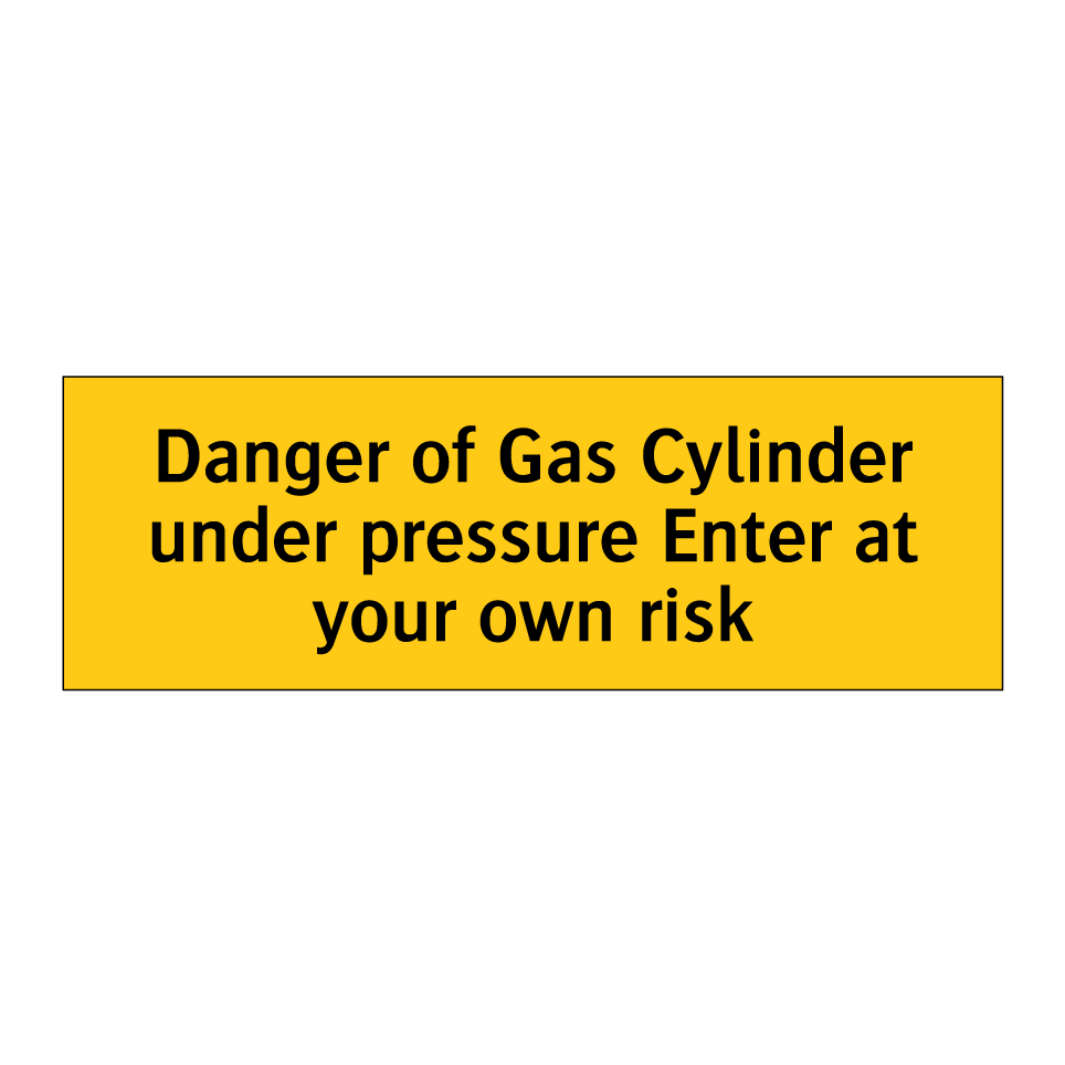 Danger of Gas Cylinder under pressure Enter at your own risk